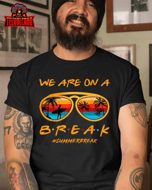 Rainbow We Are On A Break Teacher Summer Break Hello Summer T-Shirt