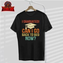 Retro Graduation Shirt Can I Go Back To Bed Now college Gift T-Shirt