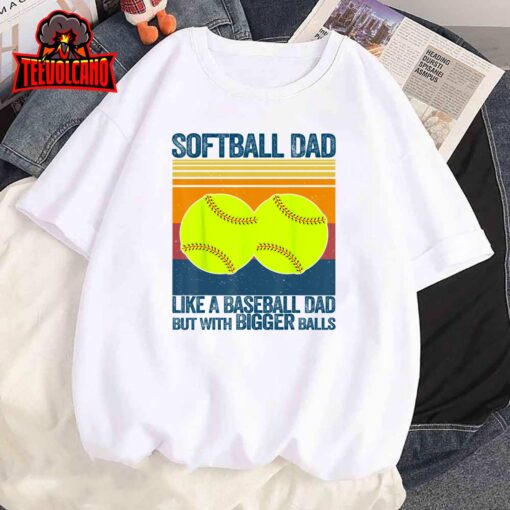 Softball Dad Like A Baseball Dad But With Bigger Balls Gifts Unisex T Shirt