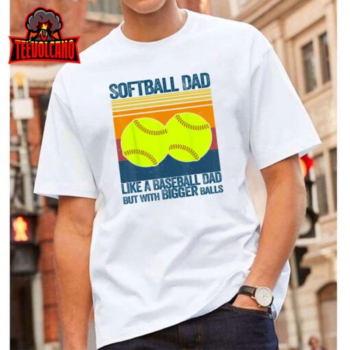 Softball Dad Like A Baseball Dad But With Bigger Balls Gifts Unisex T Shirt