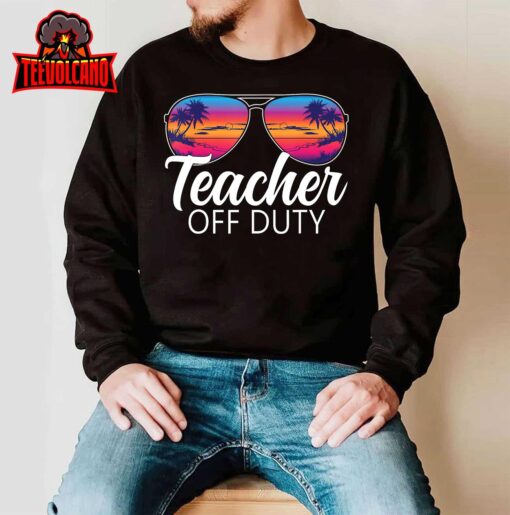 Teacher Off Duty Sunglasses Last Day Of School Teacher T-Shirt