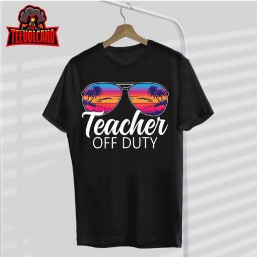 Teacher Off Duty Sunglasses Last Day Of School Teacher T-Shirt