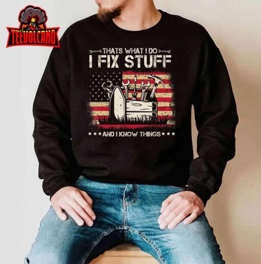 That’s What I Do I Fix Stuff And I Know Things American Flag T-Shirt