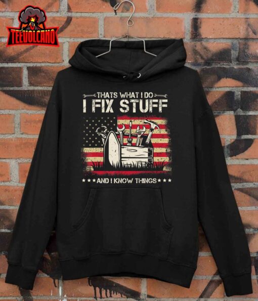 That’s What I Do I Fix Stuff And I Know Things American Flag T-Shirt