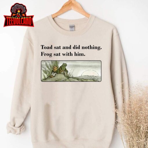 Toad Sat And Did Nothing Frog Sat With Him Apparel T-Shirt