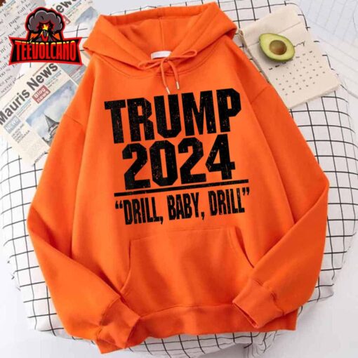 Trump 2024 Drill Baby Drill Funny Pro Trump For Men Women Unisex T-Shirt