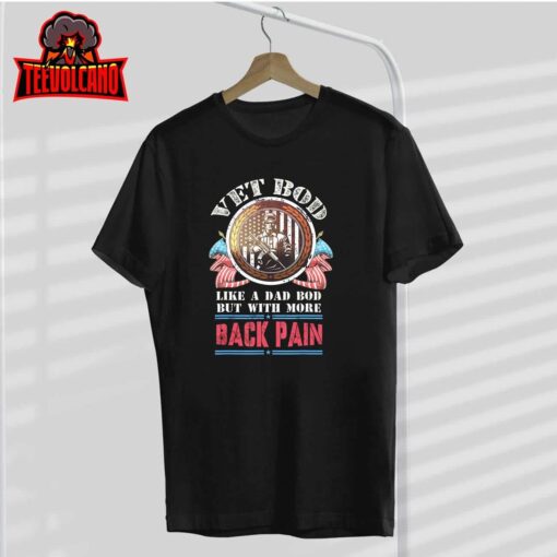 Vet Bod Like Dad Bod But With More Back Pain T-Shirt