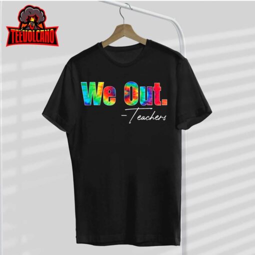 We Out Teacher Happy Last Day Of School End of School Year T-Shirt