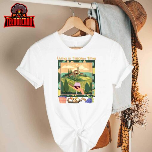 Womens Living in Tuscan Time -Wine Unique Fun And Witty Sayings T-Shirt