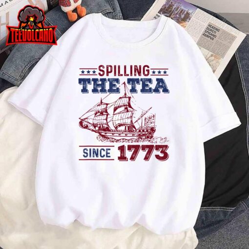 4th Of July Spilling The Tea Since 1773 History Teacher Fun T-Shirt