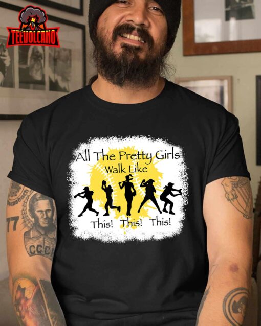 All The Pretty Girls Walk Like This Funny Baseball Girl T-Shirt