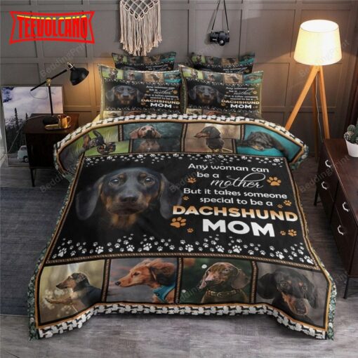 Any Woman Can Be A Mother But It Takes Someone Special To Be A Dachshund Mom Bedding Sets