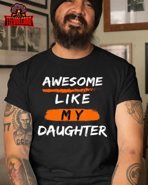 Awesome Like My Daughter Men Funny Fathers Day Dad T-Shirt