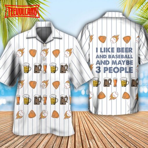 Beer I Like Beer And Baseball And Maybe 3 People Hawaiian Shirt