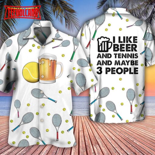 Beer I Like Beer And Tennis And Maybe 3 People Hawaiian Shirt