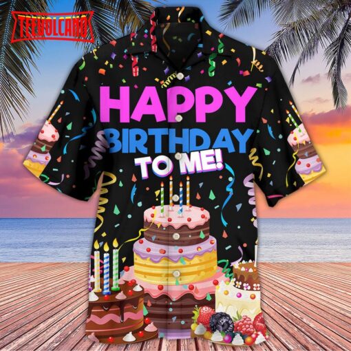 Birthday Happy Birthday To Me Hawaiian Shirt