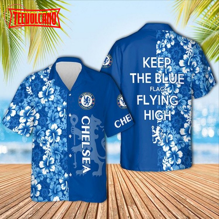 Chelsea F.C. Keep The Blue Flag Flying High Hawaiian Shirt