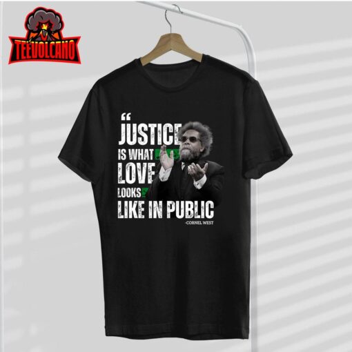 Cornel West Quote Justice is What Love Looks Like In Public T-Shirt