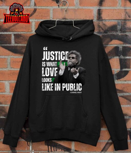 Cornel West Quote Justice is What Love Looks Like In Public T-Shirt