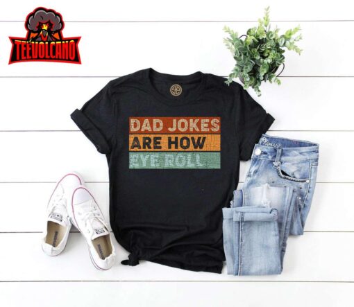 Dad Jokes Are How Eye Roll Funny Dad Gift Daddy Pun Joke T-Shirt