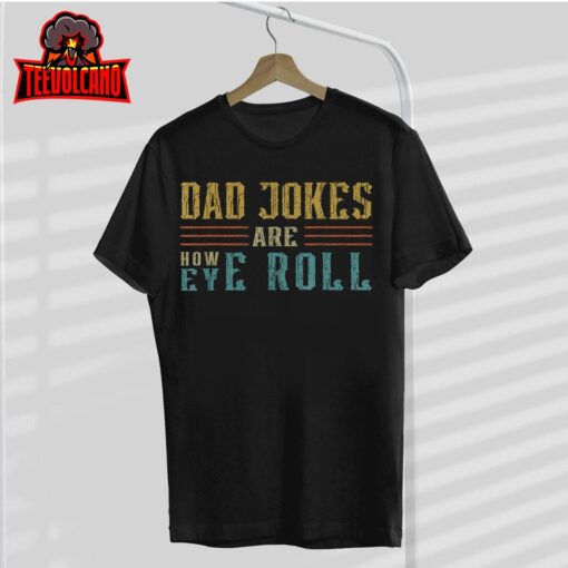 Dad Jokes Are How Eye Roll Vintage Retro Dad Papa Father Day T-Shirt