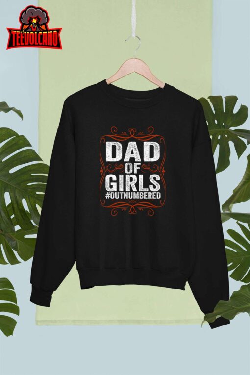 Dad Of Girls Outnumbered Papa Grandpa Fathers Day T-Shirt