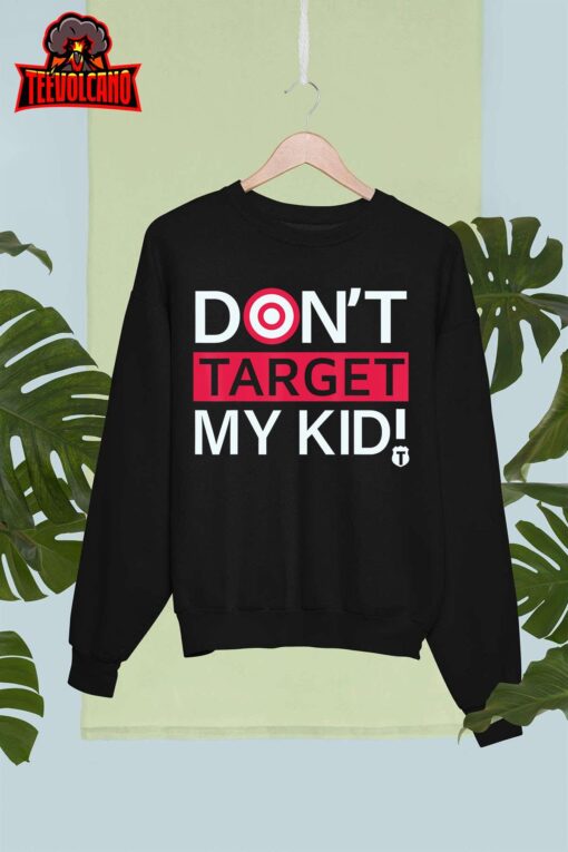 Don’t Target My Kids T-Shirt