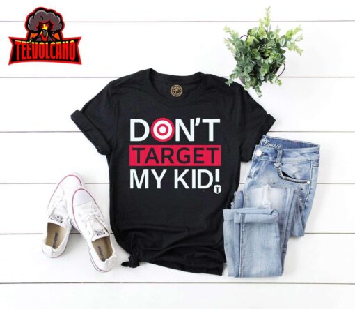 Don’t Target My Kids T-Shirt