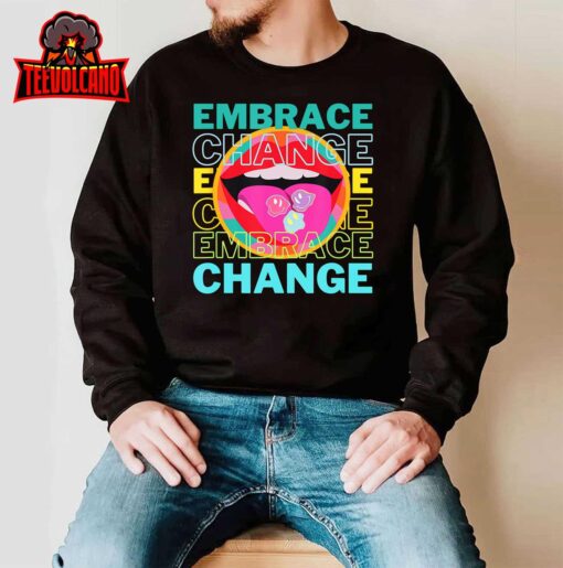 Embrace Change Inspirational Funny Graphic Gift Idea T-Shirt