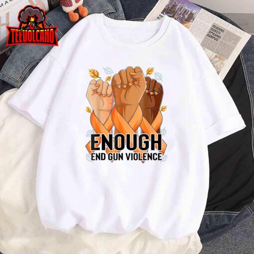 Enough End Gun Violence Awareness Day Wear Orange T-Shirt