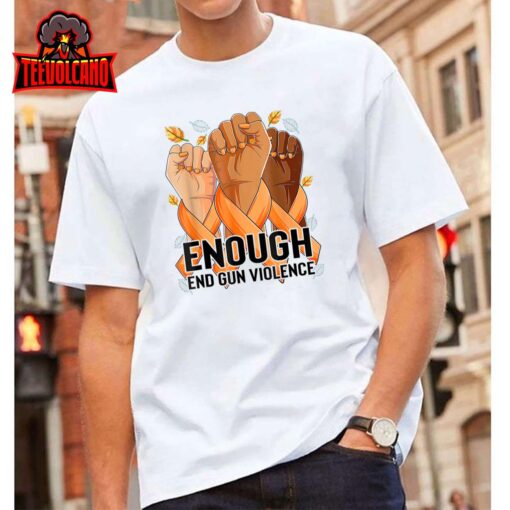 Enough End Gun Violence Awareness Day Wear Orange T-Shirt