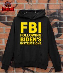 FBI Following Biden’s Instructions Apparel T-Shirt