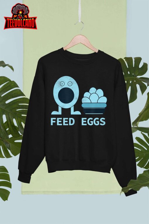Feed Eggs I think You Should Leave T-Shirt