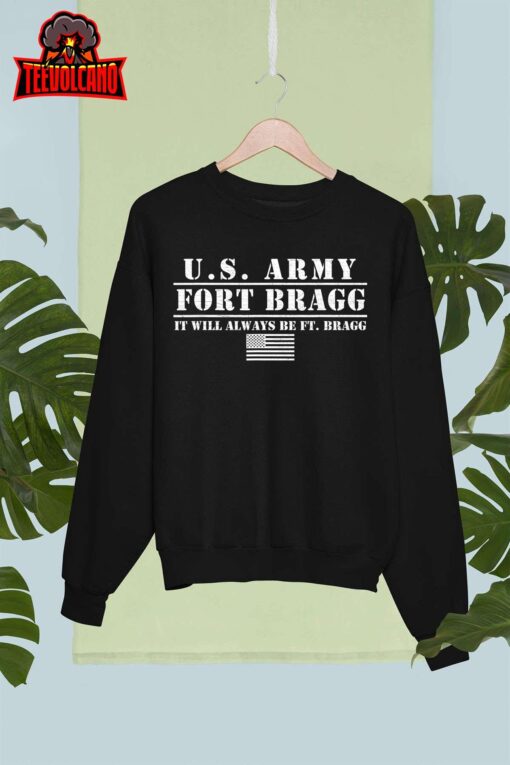 Fort Bragg Nc Basic Training It Will Always Be Ft. Bragg T-Shirt