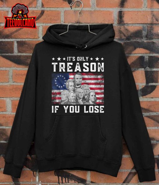 Founding Fathers It’s Only Treason If You Lose 4th Of July T-Shirt
