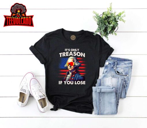 Funny 4th of July Shirt Washington Only Treason If You Lose T-Shirt
