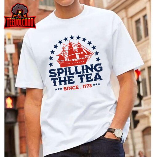 Funny 4th Of July Spilling The Tea Since 1773 Fourth of July T-Shirt