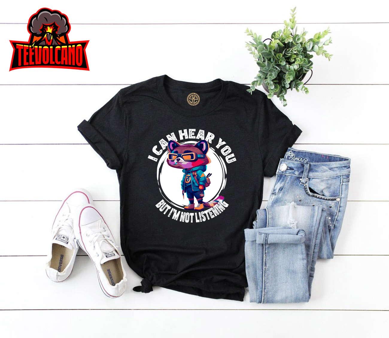 Funny Raccoon I Can Hear You But I'm Listening T-Shirt