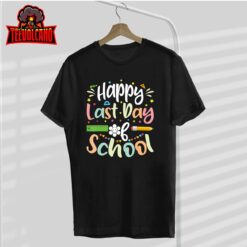 Happy Last Day of School Teacher Student Graduation Unisex T-Shirt