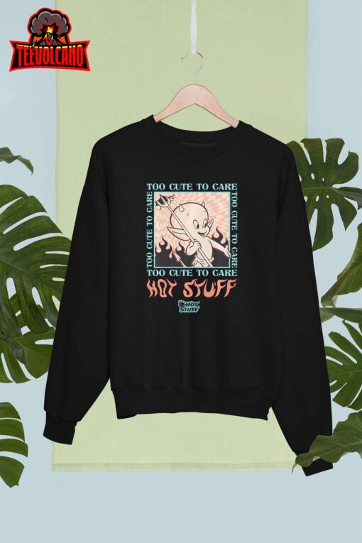 Hot Stuff Too Cute To Care Sweatshirt