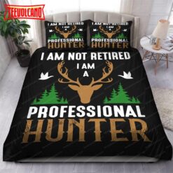 I Am Not Retired I Am A Professional Hunter Bedding Sets