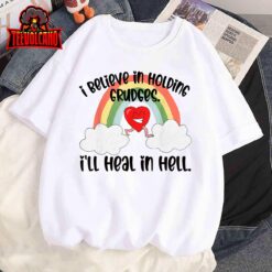 I Believe In Holding Grudges I’ll Heal In Hell 2023 T-Shirt