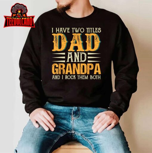 I Have Two Titles Dad And Grandpa Father’s Day T-Shirt