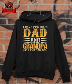 I Have Two Titles Dad And Grandpa Father’s Day T-Shirt