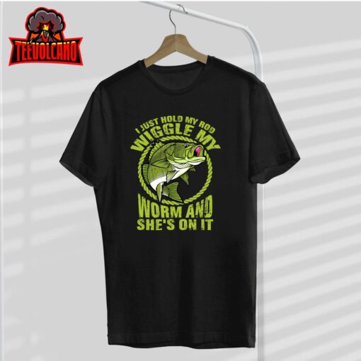 I Just Wiggle My Worm And She’s On It Funny Fishing T-Shirt