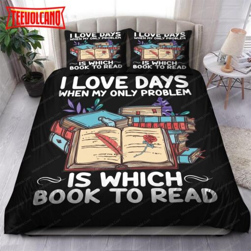 I Love Days When My Only Problem Is Which Book To Read Bedding Sets