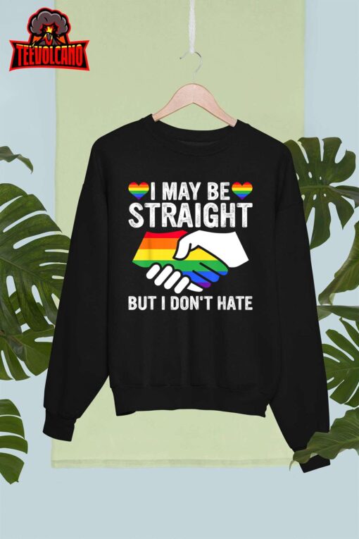 I May Be Straight But I Don’t Hate LGBT Gay Pride T-Shirt