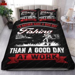 I’d Rather Have A Bad Day Fishing Than A Good Day At Work Bedding Sets