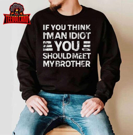 If You Think I’m An Idiot You Should Meet My Brother Funny Premium T-Shirt