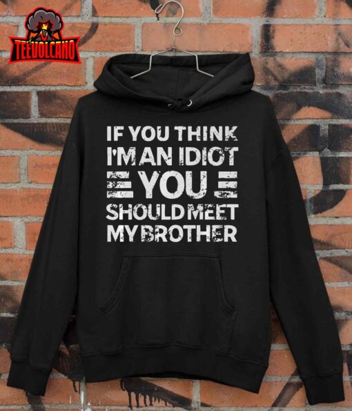 If You Think I’m An Idiot You Should Meet My Brother Funny Premium T-Shirt